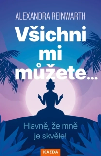 VŠICHNI MI MŮŽETE… HLAVNĚ, ŽE MNĚ JE SKVĚLE