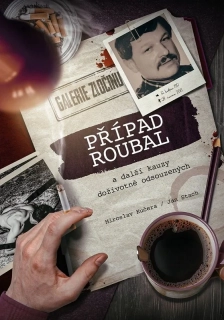 PŘÍPAD ROUBAL A DALŠÍ KAUZY DOŽIVOTNĚ ODSOUZENÝCH