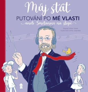 MŮJ STÁT. PUTOVÁNÍ PO MÉ VLASTI ANEB SMETANOVI NA STOPĚ