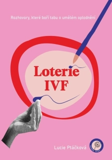 LOTERIE IVF   Rozhovory, které boří tabu o umělém oplodnění