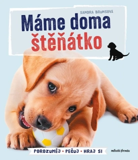 MÁME DOMA ŠTĚŇÁTKO POROZUMĚJ - PEČUJ - HRAJ SI