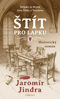 ŠTÍT PRO LAPKU - STŘÍPKY ZE ŽIVOTA JANA ŽIŽKY Z TROCNOVA