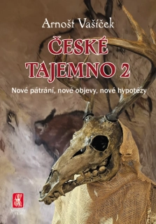 ČESKÉ TAJEMNO 2 NOVÉ PÁTRÁNÍ, NOVÉ OBJEVY, NOVÉ HYPOTÉZY