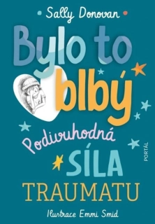 BYLO TO BLBÝ PODIVUHODNÁ SÍLA TRAUMATU