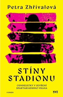 STÍNY STADIONU   OSMDESÁTKY V SEVŘENÍ SPARTAKIÁDNÍHO VRAHA