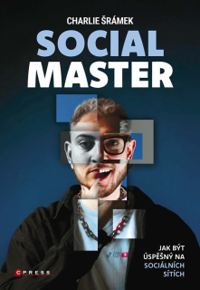 CHARLIE ŠRÁMEK: SOCIAL MASTER Jak být úspěšný na sociálních sítích