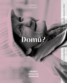 DOMŮ? - PŘÍBĚHY BÝVALÝCH VĚZEŇKYŇ