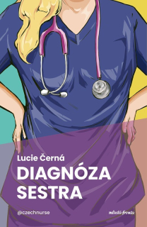 DIAGNÓZA: SESTRA VŠE O PROFESI VŠEOBECNÉ SESTRY – S NADSÁZKOU A BEZ NARKÓZY