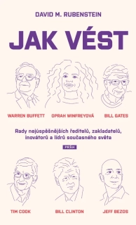 JAK VÉST - RADY NEJÚSPĚŠNĚJŠÍCH ŘEDITELŮ, ZAKLADATELŮ, INOVÁTORŮ A LÍDRŮ SOUČASNÉHO SVĚTA