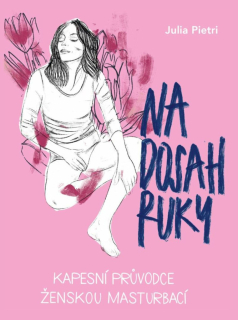 NA DOSAH RUKY KAPESNÍ PRŮVODCE ŽENSKOU ROZKOŠÍ