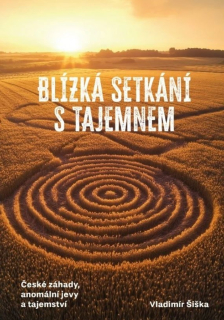 BLÍZKÁ SETKÁNÍ S TAJEMNEM - ČESKÉ ZÁHADY