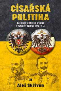 CÍSAŘSKÁ POLITIKA: RAKOUSKO-UHERSKO A NĚMECKO V EVROPSKÉ POLITICE V LETECH 1906-1914