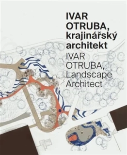IVAR OTRUBA, KRAJINÁŘSKÝ ARCHITEKT / IVAR OTRUBA, LANDSCAPE ARCHITECT