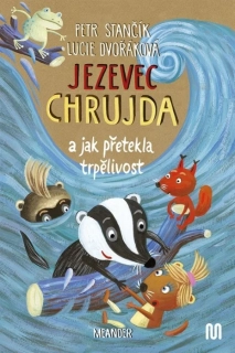 JEZEVEC CHRUJDA A JAK PŘETEKLA TRPĚLIVOST