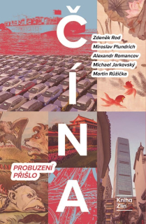 ČÍNA: PROBUZENÍ PŘIŠLO JAK POROZUMĚT VELMOCI, KTERÁ MĚNÍ SVĚT?