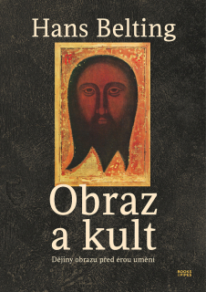 OBRAZ A KULT - DĚJINY OBRAZU PŘED ÉROU UMĚNÍ