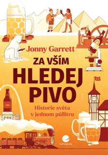 ZA VŠÍM HLEDEJ PIVO historie světa v jednom půllitru