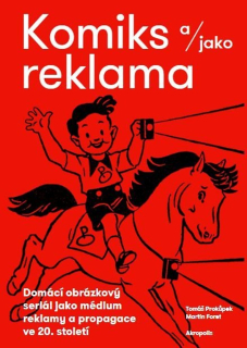 KOMIKS A/JAKO REKLAMA - DOMÁCÍ OBRÁZKOVÝ SERIÁL JAKO MÉDIUM REKLAMY A PROPAGACE VE 20. STOLETÍ