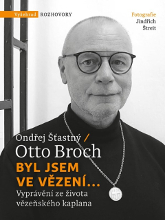 BYL JSEM VE VĚZENÍ... VYPRÁVĚNÍ ZE ŽIVOTA VĚZEŇSKÉHO KAPLANA