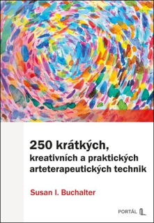 250 KRÁTKÝCH, KREATIVNÍCH A PRAKTICKÝCH ARTETERAPEUTICKÝCH TECHNIK