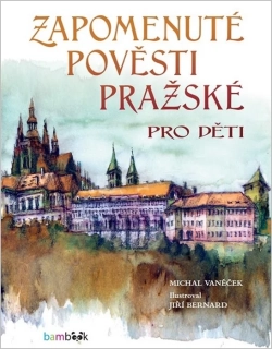 ZAPOMENUTÉ POVĚSTI PRAŽSKÉ PRO DĚTI