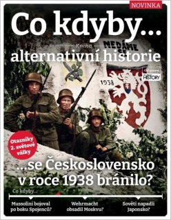 CO KDYBY... SE ČESKOSLOVENSKO V 1938 BRÁNILO? ALTERNATIVNÍ HISTORIE