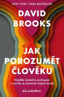 JAK POROZUMĚT ČLOVĚKU - NAJDĚTE SKUTEČNÉ POCHOPENÍ A ZAČNĚTE SKUTEČNĚ CHÁPAT DRUHÉ