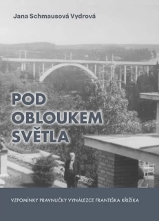 POD OBLOUKEM SVĚTLA - VZPOMÍNKY PRAVNUČKY VYNÁLEZCE FRANTIŠKA KŘIŽÍKA