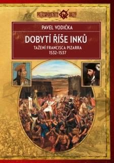 DOBYTÍ ŘÍŠE INKŮ POLOZAPOMENUTÉ VÁLKY
