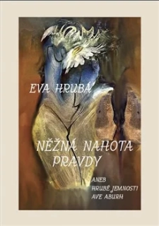 NĚŽNÁ NAHOTA PRAVDY ANEB HRUBÉ JEMNOSTI AVE ABURH