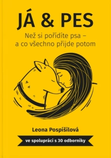 JÁ & PES - NEŽ SI POŘÍDÍTE PSA A CO VŠECHNO PŘIJDE POTOM