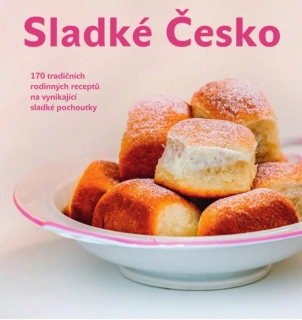 SLADKÉ ČESKO - 170 TRADIČNÍCH RODINNÝCH RECEPTŮ NA VYNIKAJÍCÍ SLADKÉ POCHOUTKY