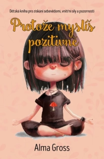 PROTOŽE MYSLÍŠ POZITIVNĚ