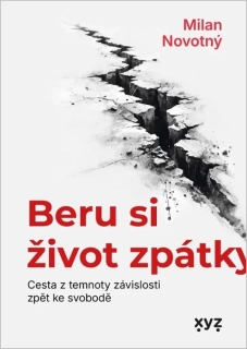 BERU SI ŽIVOT ZPÁTKY CESTA Z TEMNOTY ZÁVISLOSTI ZPĚT KE SVOBODĚ