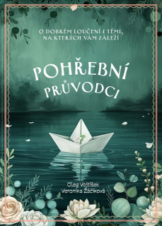 POHŘEBNÍ PRŮVODCI O DOBRÉM LOUČENÍ S TĚMI, NA KTERÝCH VÁM ZÁLEŽÍ