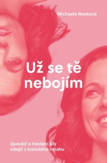 UŽ SE TĚ NEBOJÍM - ZPOVĚĎ O HLEDÁNÍ SÍLY ODEJÍT Z TOXICKÉHO VZTAHU