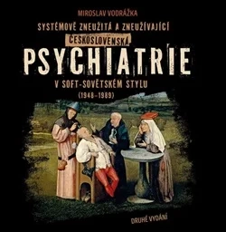 SYSTÉMOVĚ ZNEUŽITÁ A ZNEUŽÍVAJÍCÍ ČESKOSLOVENSKÁ PSYCHIATRIE