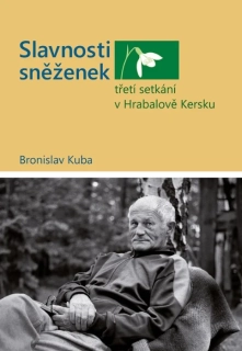 SLAVNOSTI SNĚŽENEK - TŘETÍ SETKÁNÍ V HRABALOVĚ KERSKU