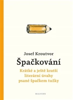 ŠPAČKOVÁNÍ - KRÁTKÉ A JEŠTĚ KRATŠÍ LITERÁRNÍ ÚVAHY PSANÉ ŠPAČKEM TUŽKY