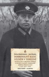 DOBROVOLNÝ HASIČ VĚZNĚM V TEREZÍNĚ - HASIČSTVO V DRUHÉM ODBOJI A PAMĚTI HASIČE-ODBOJÁŘE JOSEFA PROCHÁZKY Z LET 1937–1945