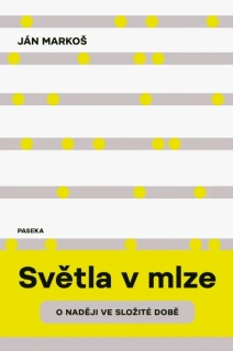 SVĚTLA V MLZE - O NADĚJI VE SLOŽITÉ DOBĚ
