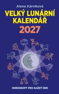 VELKÝ LUNÁRNÍ KALENDÁŘ 2027 ANEB HOROSKOPY PRO KAŽDÝ DEN