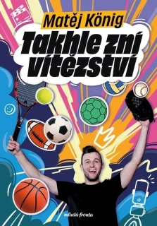 TAKHLE ZNÍ VÍTĚZSTVÍ    SPORTUJ S MATĚJEM
