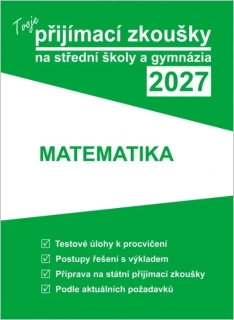 TVOJE PŘIJÍMACÍ ZKOUŠKY 2027 NA SŠ-MATEMATIKA