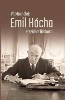 EMIL HÁCHA. PREZIDENT LIDSKOSTI