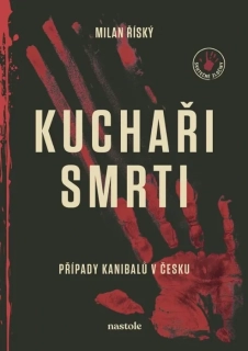 KUCHAŘI SMRTI PŘÍPADY KANIBALŮ V ČESKU