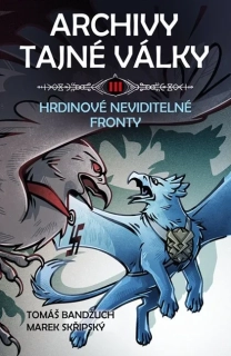 ARCHIVY TAJNÉ VÁLKY III - HRDINOVÉ NEVIDITELNÉ FRONTY