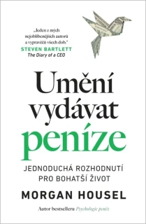 UMĚNÍ VYDÁVAT PENÍZE - JEDNODUCHÁ ROZHODNUTÍ PRO BOHATŠÍ ŽIVOT