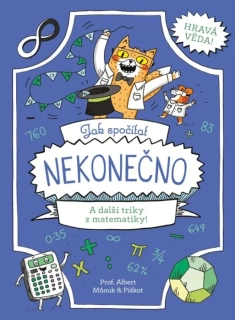 JAK SPOČÍTAT NEKONEČNO A DALŠÍ TRIKY Z MATEMATIKY-HRAVÁ VĚDA