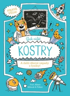 JAK VIDĚT KOSTRY A DALŠÍ DĚSIVÉ NÁPADY Z FYZIKY-HRAVÁ VĚDA
